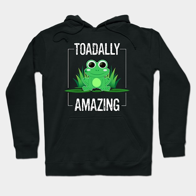 Funny Frog Amphibian Toadally Amazing Hoodie by egcreations